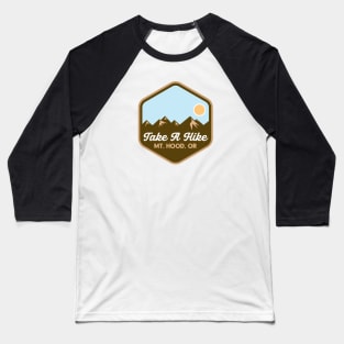 Take A Hike - Mount Hood, Oregon Baseball T-Shirt